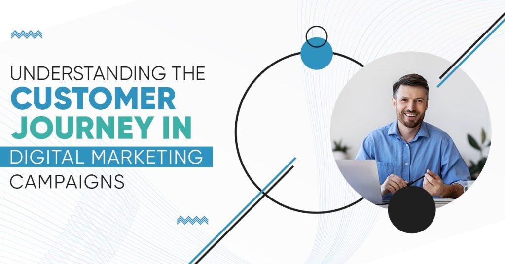 Understanding the Customer Journey in Digital Marketing Campaigns