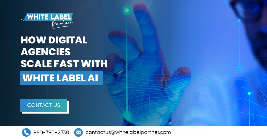 How Digital Agencies Scale Fast with White Label AI