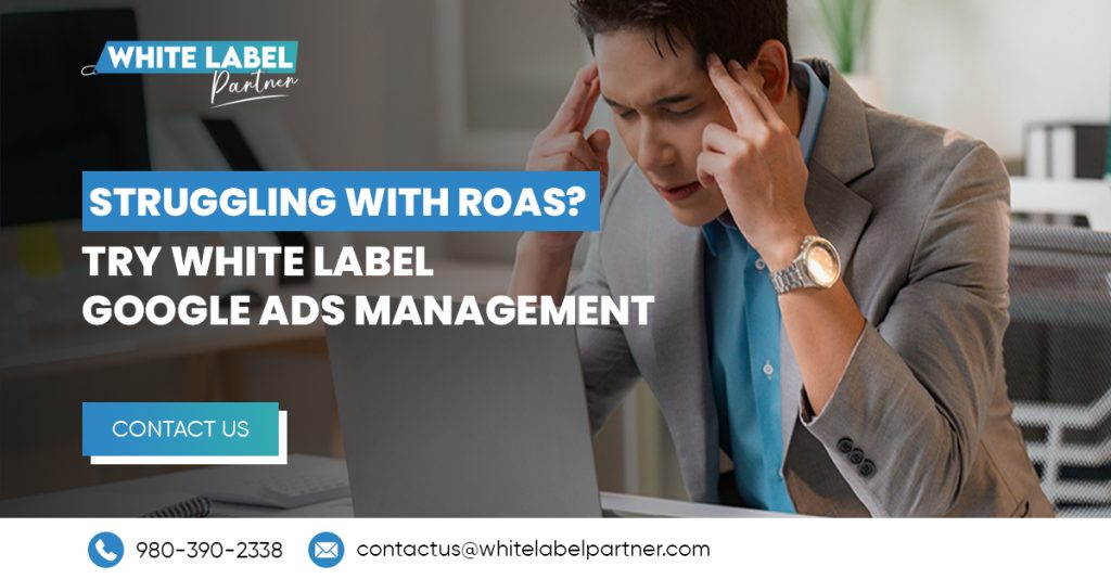 Struggling with ROAS? Try White Label Google Ads Management