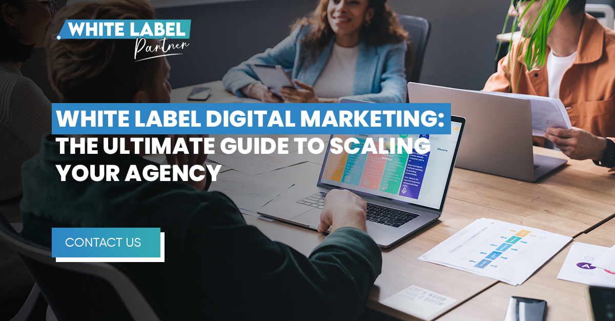 White Label Digital Marketing The Ultimate Guide to Scaling Your Agency