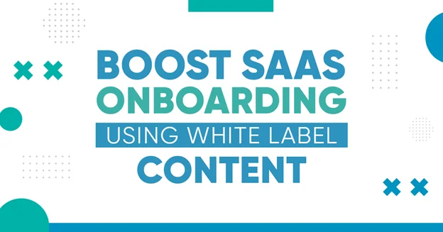 Boost SaaS Onboarding Using White Label Content
